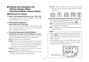 Page 34• ON is automatically selected when the electronic
shutter (5-2) on the submenu [Other Set] is set to
[Auto ND]. OFF is selected when other than [Auto
ND] is selected.
• ON is selected when the SHUTTER switch is set
to [ELC] in RCU (RCB) mode, and OFF is select-
ed when it is set to other than [ELC].
-34-
Setting and Changing of the
Setting (Halogen Mode, 
Fluorescent Mode, Outdoor Mode)
1 Brightness Set Display
1. Video Level Adjustment [Picture Level: –50 to +50]
Convergence level of AUTO IRIS/AUTO...