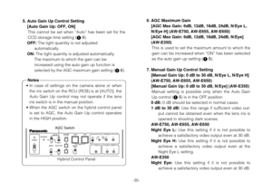 Page 35-35-
5. Auto Gain Up Control Setting 
[Auto Gain Up: OFF, ON]
This cannot be set when “Auto” has been set for the
CCD storage time setting (1-9).
OFF:The light quantity is not adjusted 
automatically.
ON: The light quantity is adjusted automatically.
The maximum to which the gain can be
increased using the auto gain up function is
selected by the AGC maximum gain setting (1-6).
6. AGC Maximum Gain 
[AGC Max Gain: 6dB, 12dB, 18dB, 24dB, N/Eye L,
N/Eye H] (AW-E750, AW-E655, AW-E650)
[AGC Max Gain: 6dB,...