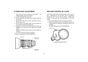 Page 14-12-
FLANGE BACK ADJUSTMENT1. Fully open the iris by shooting a dark object.  (Iris
selection switch should be set to M.)
2. Loosen the flange back lock knob.
3. Aim the camera at any object over 2 meters away from
the camera.
4. Set the lens to its TELE end first and adjust its focus
with the focus ring.
5. Set the lens to its widest angle next and adjust its
focus with the flange back adjust ring.
6. Adjust the focus ring and the flange back adjust ring
alternately for the best focus within the...