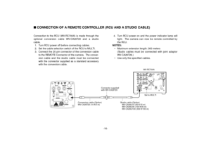 Page 18-16- Connection to the RCU (WV-RC700A) is made through the
optional conversion cable WV-CA26T20 and a studio
cable.
1. Turn RCU power off before connecting cables.
2. Set the cable selection switch of the RCU to MULTI.
3. Connect the 20 pin connector of the conversion cable
to the REMOTE Connector of the camera.  The conver-
sion cable and the studio cable must be connected
with the connector supplied as a standard accessory
with the conversion cable.4. Turn RCU power on and the power indicator lamp...