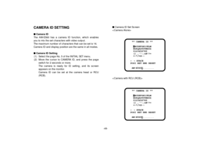 Page 51CAMERA ID SETTINGnCamera ID
The AW-E560 has a camera ID function, which enables
you to mix the set characters with video output.
The maximum number of characters that can be set is 16.
Camera ID and display position are the same in all modes.
nCamera ID Setting
(1) Select the page No. 5 of the INITIAL SET menu.
(2) Move the cursor to CAMERA ID, and press the page
switch for 2 seconds or more.
The camera is ready for ID setting, and its screen
appears on the monitor.
Camera ID can be set at the camera...