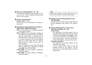 Page 44-42-
#6Black Level Setting [Pedestal: –30 - +30]
The black level (pedestal) of the luminance (Y) sig-
nal can be set.  Used in adjusting the black levels
of two or more cameras.
#7Chroma Level Adjustment
[Chroma Level: –3 - +3]
Chroma Level can be decreased or increased to
three levels.
#8White Balance Setting [White Bal: ATW/AWC A/
AWC B/P SET 3 200K/P SET 5 600K]
ATW:The white balance is automatically adjusted
to the optimum position.
AWC A, AWC B:Color temperature conditions at
two points can be...