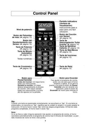 Page 119
Control Panel
Bip:Cuando una tecla es presionada correctamente, se escuchará un “bip\
”. Si una tecla es
presionada y no escucha un “bip”, significa que la unidad no acept\
ó o no pudo aceptar la
instrucción. El horno hará 2 veces “bip” entre las etapas pr\
ogramadas. Al final de cada
programa completado, el horno hará 5 veces “bip”.
Nota:
Si no se lleva a cabo ninguna operación tras ajustar un programa de c\
ocina, el horno
cancelará automáticamente el programa de cocina tras 6 minutos de \...