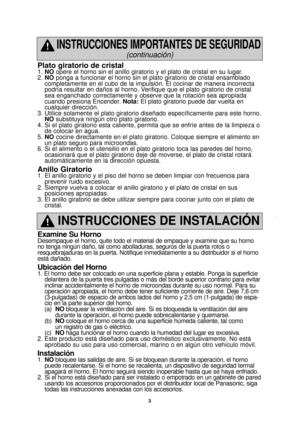 Page 53
Plato giratorio de cristal1. NO opere el horno sin el anillo giratorio y el plato de cristal en su lugar\
.
2.  NO ponga a funcionar el horno sin el plato giratorio de cristal ensamblado
completamente en el cubo de la impulsión. El cocinar de manera incorr\
ecta
podría resultar en daños al horno. Verifique que el plato giratorio de cristal
sea enganchado correctamente y observe que la rotación sea apropiada
cuando presiona Encender. Nota: El plato giratorio puede dar vuelta en
cualquier dirección.
3....