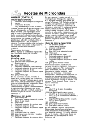 Page 2018
Recetas de Microondas
OMELET (TORTILLA)
Omelet básica (Tortilla)1 cucharada de mantequilla o margarina
2 huevos
2 cucharadas de lechesal y pimienta negra, si así se desea
Calentar mantequilla de 9 pulgadas del plato
del pie, 20 segundos en Potencia P10, o
hasta derretirla. Gire el plato para cubrir
todo el fondo con mantequilla. Mientras
tanto, combine el resto de los ingredientes
en un tazón separado, bata todo y colóquelo
en el plato del pay. Cocine, cubierto con
plástico auto adherible ventilado,...