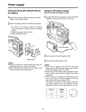 Page 2424
Using an AC power supply
When the AJ-B75 AC adapter is used

OCheck the pin signals of the EXT DC IN socket
when using an external power supply other than the
AJ-B75 AC adapter. (DC 12 V, 8.5 A)
OPower from the AC adapter takes precedence when
both a battery pack and AC adapter have been
connected.
OWhen using the AC adapter, be absolutely sure to
first set the power of the AC adapter to ON and
then set the unit’s power switch to ON.
If the power is turned on in the reverse sequence,
the output...