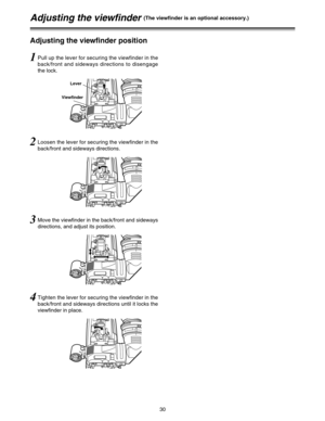 Page 3030
Adjusting the viewfinder (The viewfinder is an optional accessory.)
Adjusting the viewfinder position
1Pull up the lever for securing the viewfinder in the
back/front and sideways directions to disengage
the lock.
2Loosen the lever for securing the viewfinder in the
back/front and sideways directions.
3Move the viewfinder in the back/front and sideways
directions, and adjust its position.
4Tighten the lever for securing the viewfinder in the
back/front and sideways directions until it locks the...