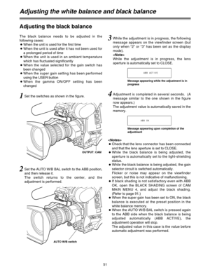 Page 5151
Adjusting the white balance and black balance
Adjusting the black balance
1Set the switches as shown in the figure.
OUTPUT: CAM
AUTO W/B switch
2Set the AUTO W/B BAL switch to the ABB position,
and then release it.
The switch returns to the center, and the
adjustment is performed. The black balance needs to be adjusted in the
following cases:
OWhen the unit is used for the first time
OWhen the unit is used after it has not been used for
a prolonged period of time
OWhen the unit is used in an ambient...