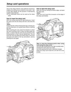 Page 5959
Use of the setup memory card (optional accessory)
enables the setting menu contents to be saved.  Use
of this data speeds up the process of reproducing
suitable setup statuses.
OThe multimedia cards can be used as the setup
cards.How to eject the setup card
Open the cover by raising its bottom edge, and eject
the setup card.

Take care not to touch the connector on the edge of
the setup card directly.
How to insert the setup card
With the surface bearing the logo facing you, insert
the setup card into...