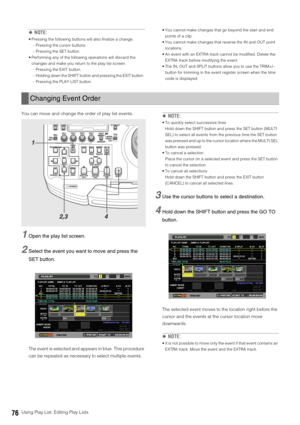 Page 7676Using Play List: Editing Play Lists
◆NOTE: 
 Pressing the following buttons will also finalize a change. 
- Pressing the cursor buttons.
- Pressing the SET button. 
 Performing any of the following operations will discard the 
changes and make you return to the play list screen. 
- Pressing the EXIT button. 
- Holding down the SHIFT button and pressing the EXIT button. 
- Pressing the PLAY LIST button. You cannot make changes that go beyond the start and end 
points of a clip. 
 You cannot make changes...