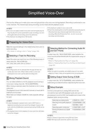 Page 8888Using Play List: Simplified Voice-Over
Simplified Voice-Over
This function allows you to make voice-overs and give priority to the voice-over during playback. Recording is performed on one 
or two channels. The channel input during recording can be mixed with the playback sound. 
◆NOTE: 
 The voice-over data is written to the same card storing the play list. 
Thus the play list must be saved before audio recording or an error 
will be generated and recording cannot be performed. 
 The maximum recording...