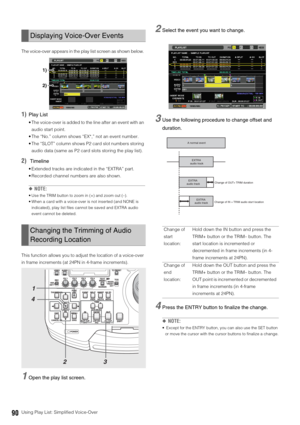 Page 9090Using Play List: Simplified Voice-Over
The voice-over appears in the play list screen as shown below. 
1)Play List
 The voice-over is added to the line after an event with an 
audio start point. 
 The “No.” column shows “EX*,” not an event number.
 The “SLOT” column shows P2 card slot numbers storing 
audio data (same as P2 card slots storing the play list). 
2)Timeline
 Extended tracks are indicated in the “EXTRA” part. 
 Recorded channel numbers are also shown.
◆NOTE:
 Use the TRIM button to zoom in...