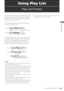 Page 61Using Play List: Play List Function61
 Using Play List
Using Play List
Play List Function
The play list function allows you to create lists (play lists) that 
register clip sections recorded on P2 cards to continuously 
play them back in list order. List editing is fast and efficient 
since no actual data is involved. 
In normal playback, playback starts from the starting point 
and goes on until the last clip. 
In a play list playback, the user first creates a play list that 
defines the IN points...
