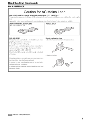 Page 55
 indicates safety information.
Read this first! (continued)
For AJ-HPM110E
Caution for AC Mains Lead
FOR YOUR SAFETY PLEASE READ THE FOLLOWING TEXT CAREFULLY.
This product is equipped with 2 types of AC mains cable. One is for continental Europe, etc. and the other one is only for
U.K.
Appropriate mains cable must be used in each local area, since the other type of mains cable is not suitable.
FOR U.K. ONLY
This appliance is supplied with a moulded three pin mains 
plug for your safety and...