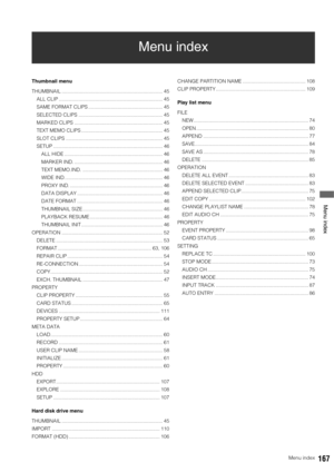 Page 167Menu index167
 Menu index
Menu index
Thumbnail menu
THUMBNAIL ........................................................................ 45
ALL CLIP .......................................................................... 45
SAME FORMAT CLIPS ..................................................... 45
SELECTED CLIPS ............................................................ 45
MARKED CLIPS ............................................................... 45
TEXT MEMO CLIPS...