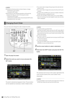 Page 8282Using Play List: Editing Play Lists
◆NOTE: 
 Pressing the following buttons will also finalize a change. 
- Pressing the cursor buttons.
- Pressing the SET button. 
 Performing any of the following operations will discard the 
changes and make you return to the play list screen. 
- Pressing the EXIT button. 
- Holding down the SHIFT button and pressing the EXIT button. 
- Pressing the PLAY LIST button. You cannot make changes that go beyond the start and end 
points of a clip. 
 You cannot make changes...