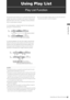 Page 67Using Play List: Play List Function67
 Using Play List
Using Play List
Play List Function
The play list function allows you to create lists (play lists) that 
register clip sections recorded on P2 cards to continuously 
play them back in list order. List editing is fast and efficient 
since no actual data is involved. 
In normal playback, playback starts from the starting point 
and goes on until the last clip. 
In a play list playback, the user first creates a play list that 
defines the IN points...