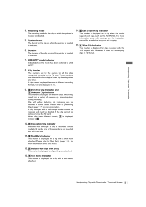 Page 111111Manipulating Clips with Thumbnails : Thumbnail Screen
 Manipulating Clips with Thumbnails
4.Recording mode
The recording mode for the clip on which the pointer is
located is indicated.
5.System format
The format for the clip on which the pointer is located
is indicated.
6.Duration
The duration of the clip on which the pointer is located
is indicated.
7.USB HOST mode indicator
Indicated when the mode has been switched to USB
HOST.
8.Clip Number
The numbers set by the camera for all the clips
recognised...