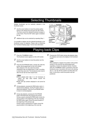 Page 112112Manipulating Clips with Thumbnails : Selecting Thumbnails Multiple thumbnails can be randomly selected in the
thumbnail screen. 
1Use the cursor buttons to move the pointer (yellow 
frame) to the desired clip and press the SET button. 
The frame around the selected thumbnail changes to 
a blue frame. Press the SET button again to deselect 
the clip. 
2Additional clips can be selected by repeating Step 1. 
It is possible to display only the selected thumbnails in the
thumbnail screen for playback....