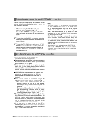 Page 130130Connection with external device : Connection through the DVCPRO/DV connector The DVCPRPO/DV connector can be connected with an
external device for recording backup copies to control the
start and stop of recording.
1When connecting the 1394 (DV) cable, see 
[32.DVCPRO/DV connector] (page 21).
Set the 1394 CONTROL menu option on the 1394 
SETTING screen on the SYSTEM SETTING page to 
BOTH.
2Through the 1394 CMD SEL menu option, select the 
type of stop recording command to be received by the 
external...