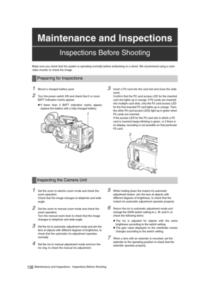 Page 138138Maintenance and Inspections : Inspections Before Shooting Make sure you check that the system is operating normally before embarking on a shoot. We recommend using a color 
video monitor to check the image. 
1Mount a charged battery pack. 
2Turn the power switch ON and check that 5 or more 
BATT indication marks appear. 
zIf fewer than 5 BATT indication marks appear,
replace the battery with a fully-charged battery. 
3Insert a P2 card into the card slot and close the slide 
cover. 
Confirm that the P2...