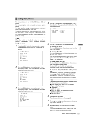 Page 153153Menu : Menu Configuration
 Menu
The menu options are set with the MENU and JOG dial
buttons.
The menu comprises main menu, sub-menus and options
menus. 
The data specified through menu options are written and
saved in the internal memory of the unit.
This section describes how to set options in MAIN MENU.
The other menus can be configured in the same manner
(the method of displaying the menu screen depends on the
particular menu). 
‹ Note
When the unit is in thumbnail mode, the viewfinder
displays...