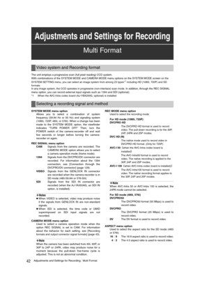 Page 4242Adjustments and Settings for Recording : Multi Format
The unit employs a progressive scan (full pixel reading) CCD system.
With combinations of the SYSTEM MODE and CAMERA MODE menu options on the SYSTEM MODE screen o
n the 
SYSTEM SETTING menu, you can select an image system from among 23 types*1 including HD (1080i, 720P) and SD 
formats.
In any image system, the CCD operates in progressive (non-interlace) scan mode.
 In addition, through the REC SIGNAL 
menu option, you can record external input...