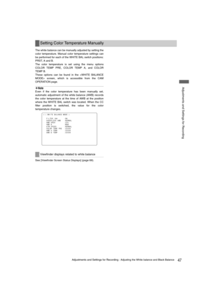 Page 4747Adjustments and Settings for Recording : Adjusting the White balance and Black Balance
 Adjustments and Settings for Recording
The white balance can be manually adjusted by setting the
color temperature. Manual color temperature settings can
be performed for each of the WHITE BAL switch positions:
PRST, A and B.
The color temperature is set using the menu options
COLOR TEMP PRE, COLOR TEMP A, and COLOR
TEMP B.
These options can be found in the  screen, which is accessible from the CAM
OPERATION page....