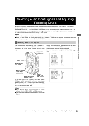 Page 5353Adjustments and Settings for Recording : Selecting Audio Input Signals and Adjusting Recording Levels
 Adjustments and Settings for Recording
AJ-HPX2000 supports independent 4-channel sound recording in any recording format in HD (1080i or 720P) and SD 
(DVCPRO50, DVCPRO, or DV with 480i or 576i) modes.
When the AUDIO SELECT CH1/CH2 switch is positioned at [AUTO], the recording levels for Audio Channels 1 and 2 are 
automatically adjusted. To manually adjust the recording levels, position the switch at...