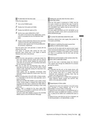 Page 6565Adjustments and Settings for Recording : Setting Time Data
 Adjustments and Settings for Recording
Follow the steps below.
1Turn on the POWER switch.
2Position the TCG switch at [F-RUN].
3Position the DISPLAY switch at [TC].
4Set the menu option GENLOCK to “EXT”.
This option can be found in the  screen, 
which is accessible from the SYSTEM SETTING 
page. 
5Supply a phase-relationship reference time code (that 
conforms to the time code requirements) and 
reference video signals to the TC IN and GENLOCK...