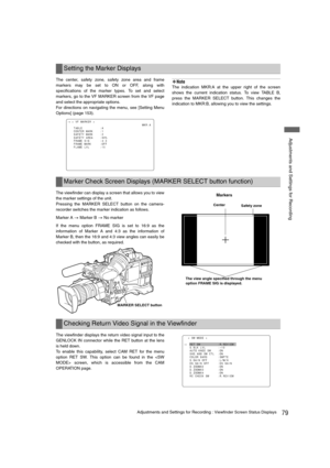 Page 7979Adjustments and Settings for Recording : Viewfinder Screen Status Displays
 Adjustments and Settings for Recording
The center, safety zone, safety zone area and frame
markers may be set to ON or OFF, along with
specifications of the marker types. To set and select
markers, go to the VF MARKER screen from the VF page
and select the appropriate options.
For directions on navigating the menu, see [Setting Menu
Options] (page 153).‹Note
The indication MKR:A at the upper right of the screen
shows the...