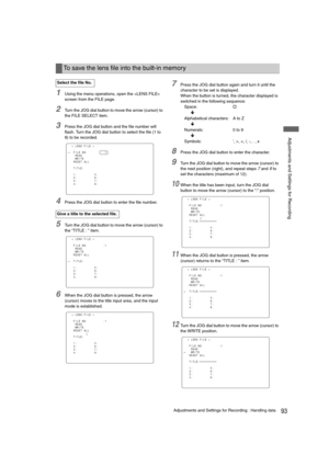 Page 9393Adjustments and Settings for Recording : Handling data
 Adjustments and Settings for Recording
1Using the menu operations, open the  
screen from the FILE page.
2Turn the JOG dial button to move the arrow (cursor) to 
the FILE SELECT item.
3Press the JOG dial button and the file number will 
flash. Turn the JOG dial button to select the file (1 to 
8) to be recorded.
4Press the JOG dial button to enter the file number.
5Turn the JOG dial button to move the arrow (cursor) to 
the “TITLE : ” item.
6When...