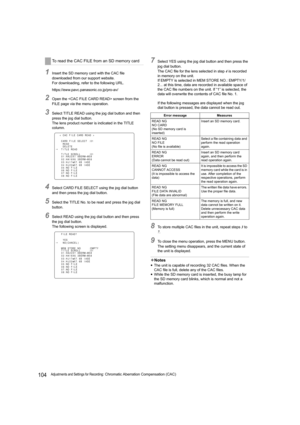 Page 104104Adjustments and Settings for Recording: Chromatic Aberration Compensation (CAC)
1Insert the SD memory card with the CAC file 
downloaded from our support website.
For downloading, refer to the following URL.
https://eww.pavc.panasonic.co.jp/pro-av/
2Open the  screen from the 
FILE page via the menu operation.
3Select TITLE READ using the jog dial button and then 
press the jog dial button.
The lens product number is indicated in the TITLE 
column.
4Select CARD FILE SELECT using the jog dial button...