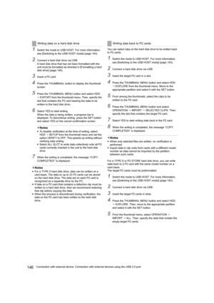 Page 146146Connection with external device: Connection with external devices using the USB 2.0 port
1Switch the mode to USB HOST. For more information, 
see [Switching to the USB HOST mode] (page 143).
2Connect a hard disk drive via USB.
A hard disk drive that has not been formatted with the 
unit must be formatted as directed in [Formatting a hard 
disk drive] (page 145).
3Insert a P2 card.
4Press the THUMBNAIL button to display the thumbnail 
screen.
5Press the THUMBNAIL MENU button and select HDD 
 EXPORT...