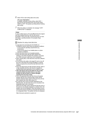 Page 147147Connection with external device: Connection with external devices using the USB 2.0 port
Connection with external device
6Select YES to start writing data to the cards.

To disable verification during writing, select HDD  
SETUP from the thumbnail menu and set the option 
VERIFY to OFF. This speeds up writing without verifying 
data writing.
7When the writing is completed, the message “COPY 
COMPLETED!” is displayed.

