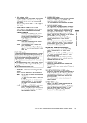 Page 1919Parts and their Functions: Shooting and Recording/Playback Functions Section
Parts and their Functions
5. Gain selector switch
Use this switch to select video amplifier gain, according 
to lighting conditions under which you are shooting.
The values for [L], [M], and [H] can be preset using 
menu options.
These are factory-set to “0 dB” for [L], “3 dB” for [M], and 
“6 dB” for [H].
6. OUTPUT/AUTO KNEE selector switch
Used to select the video signals sent from the camera 
unit to the memory, viewfinder...