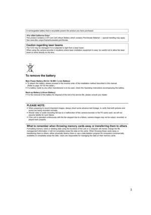 Page 33
A rechargeable battery that is recyclable powers the product you have purchased.

This product contains a CR Coin Cell Lithium Battery which contains Perchlorate Material — special handling may apply.
See www.dtsc.ca/gov/hazardouswaste.perchlorate.
Caution regarding laser beams
The CCD may be damaged if it is subjected to light from a laser beam.
When using the camera-recorder in locations where laser irradiation equipment is used, be careful not to allow the laser 
beam to shine directly on the lens....