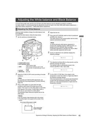 Page 4949Adjustments and Settings for Recording: Adjusting the White balance and Black Balance
Adjustments and Settings for Recording
To record high-quality video with the unit, the black and white balances must be adjusted according to conditions.
For higher quality, it is recommended that the adjustments should be made in this order AWB (white balance adjustment)  
ABB (black balance adjustment)  AWB (white balance adjustment).
Whenever light conditions change, the white balance must 
be re-adjusted.
To...