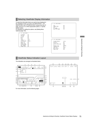 Page 7575Adjustments and Settings for Recording: Viewfinder Screen Status Displays
Adjustments and Settings for Recording
To select the information items you want to have displayed in 
the viewfinder screen, go to the ,  and  screens from the VF 
page, and turn on or off the appropriate options, or specify 
desired values.
For directions on setting the options, see [Setting Menu 
Options] (page 163).
The indications are arranged as illustrated below.
For more information, see the following pages.
Selecting...