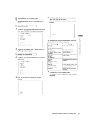 Page 9393Adjustments and Settings for Recording: Handling data
Adjustments and Settings for Recording
1Navigate the menu to the  
screen.
2Turn the jog dial button to move the arrow (cursor) to the 
menu option R.SELECT. Then, press the dial button.
3Turn the jog dial button to select a desired number (1 - 
8). Then, press the dial button.
4Turn the jog dial button to move the arrow (cursor) to the 
option READ.
5Press the jog dial button to display the following 
message:
6Turn the jog dial button to move the...