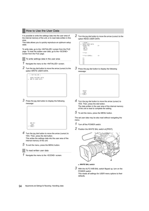 Page 9494Adjustments and Settings for Recording: Handling data It is possible to write the settings data into the user area of 
the internal memory of the unit, or to read data written in this 
area.
This data allows you to quickly reproduce an optimum setup 
state.
To write data, go to the  screen from the FILE 
page. To read the written user data, go to the  
screen from the FILE page.
1Navigate the menu to the  screen.
2Turn the jog dial button to move the arrow (cursor) to the 
option WRITE USER DATA....