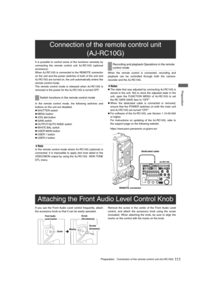 Page 111111PreparationConnection of the remote control unit (AJ-RC10G)
 Preparation
It is possible to control some of the functions remotely by
connecting the remote control unit AJ-RC10G (optional
accessory).
When AJ-RC10G is connected to the REMOTE connector
on the unit and the power switches of both of the unit and
AJ-RC10G are turned on, the unit automatically enters the
remote control mode.
The remote control mode is released when AJ-RC10G is
removed or the power for the AJ-RC10G is turned OFF.
In the...