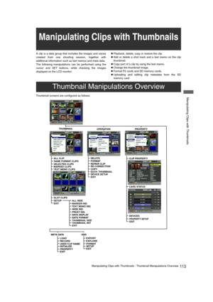 Page 113113Manipulating Clips with Thumbnails : Thumbnail Manipulations Overview
 Manipulating Clips with Thumbnails
A clip is a data group that includes the images and voices
created from one shooting session, together with
additional information such as text memos and meta data. 
The following manipulations can be performed using the
cursor and SET buttons, while checking the images
displayed on the LCD monitor: zPlayback, delete, copy or restore the clip.
zAdd or delete a shot mark and a text memo on the...