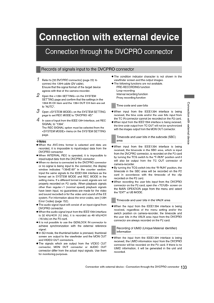 Page 133133Connection with external device : Connection through the DVCPRO connector
 Connection with external device
1Refer to [32.DVCPRO connector] (page 22) to 
connect the 1394 cable (DV cable).
Ensure that the signal format of the target device 
agrees with that of the camera-recorder.
2Open the  on the SYSTEM 
SETTING page and confirm that the settings in the 
1394 IN CH item and the 1394 OUT CH item are set 
to “AUTO”.
3Open  on the SYSTEM SETTING 
page to set REC MODE to “DVCPRO HD.”
4In case of input...