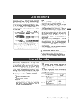 Page 3737Recording and PlaybackLoop Recording
 Recording and Playback
When two or more P2 card slots contain cards, this
function allows the target P2 card to be switched in order.
Even when the free space of a P2 card is used up, this
function continues recording while erasing existing data. 
To use this function, the menu option LOOP REC MODE
must be set to “ON” The option LOOP REC MODE can be
found in the  screen on the SYSTEM
SETTING page.‹Notes
zWhen the LOOP REC capability is used, each P2 card
must...