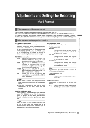 Page 4343Adjustments and Settings for Recording : Multi Format
 Adjustments and Settings for Recording
The unit uses an interlace/progressive scan (reading all pixels) switchable type CCD.
With combinations of the SYSTEM MODE and CAMERA MODE menu options on the SYSTEM MODE screen on the 
SYSTEM SETTING menu, you can select an image system from among 12 types including HD (1080i) and SD formats.
In addition, through the REC SIGNAL menu option, you can record external input signals such as 1394 and SDI...