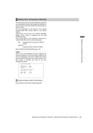 Page 4747Adjustments and Settings for Recording : Adjusting the White balance and Black Balance
 Adjustments and Settings for Recording
The white balance can be manually adjusted by setting the
color temperature. Manual color temperature settings can
be performed for each of the WHITE BAL switch positions:
PRST, A and B.
The color temperature is set using the menu options
COLOR TEMP PRE, COLOR TEMP A, and COLOR
TEMP B.
These options can be found in the  screen, which is accessible from the CAM
OPERATION page....