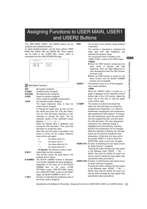 Page 5151Adjustments and Settings for Recording : Assigning Functions to USER MAIN, USER1 and USER2 Buttons
 Adjustments and Settings for Recording
The USER MAIN, USER1, and USER2 buttons can be
assigned user-selected functions.
To select desired functions, use the menu options USER
MAIN SW, USER1 SW and USER2 SW. These options
can be found in the  screen, which is
accessible from the CAM OPERATION page.
INH: No function assigned.
S.GAIN:S.GAIN function assigned.
DS.GAIN:DS.GAIN function assigned.
S.IRIS:Super...