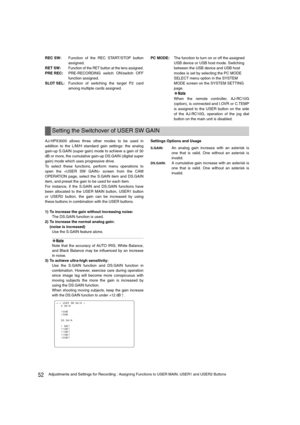 Page 5252Adjustments and Settings for Recording : Assigning Functions to USER MAIN, USER1 and USER2 Buttons
REC SW:Function of the REC START/STOP button
assigned.
RET SW:
Function of the RET button at the lens assigned.
PRE REC:PRE-RECORDING switch ON/switch OFF
function assigned.
SLOT SEL:Function of switching the target P2 card
among multiple cards assigned.PC MODE:The function to turn on or off the assigned 
USB device or USB host mode. Switching 
between the USB device and USB host 
modes is set by...