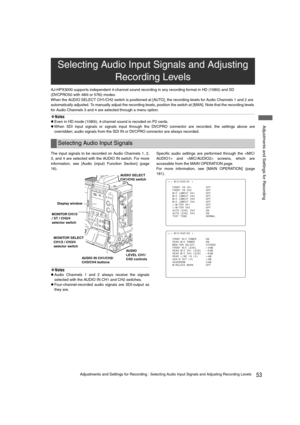 Page 5353Adjustments and Settings for Recording : Selecting Audio Input Signals and Adjusting Recording Levels
 Adjustments and Settings for Recording
AJ-HPX3000 supports independent 4-channel sound recording in any recording format in HD (1080i) and SD 
(DVCPRO50 with 480i or 576i) modes.
When the AUDIO SELECT CH1/CH2 switch is positioned at [AUTO], the recording levels for Audio Channels 1 and 2 are 
automatically adjusted. To manually adjust the recording levels, position the switch at [MAN]. Note that the...